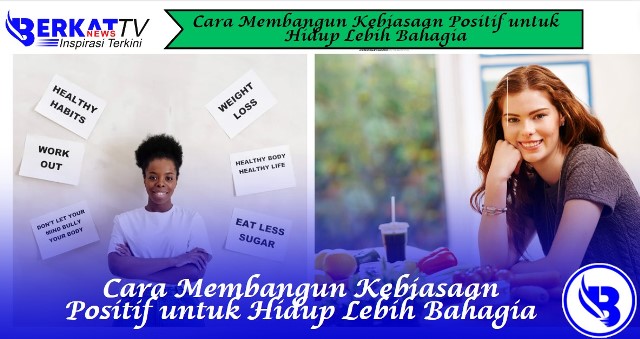 Cara Membangun Kebiasaan Positif untuk Hidup Lebih Bahagia