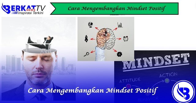 Cara Mengembangkan Mindset Positif