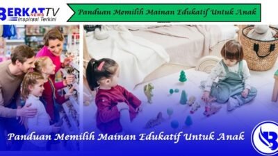 Panduan Memilih Mainan Edukatif untuk Anak