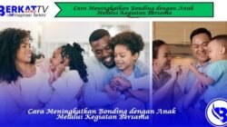 Cara Meningkatkan Bonding dengan Anak Melalui Kegiatan Bersama