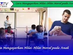 Cara Mengajarkan Nilai-Nilai Moral pada Anak