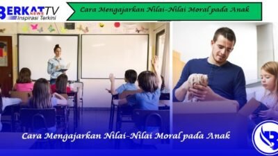 Cara Mengajarkan Nilai-Nilai Moral pada Anak
