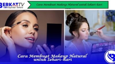 Cara Membuat Makeup Natural untuk Sehari-hari