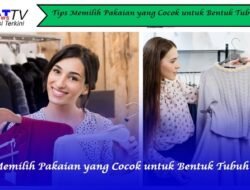 Tips Memilih Pakaian yang Cocok untuk Bentuk Tubuh
