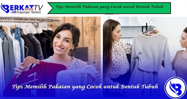 Tips Memilih Pakaian yang Cocok untuk Bentuk Tubuh