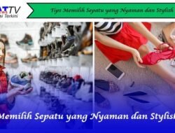 Tips Memilih Sepatu yang Nyaman dan Stylish