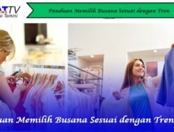 Panduan Memilih Busana Sesuai dengan Tren