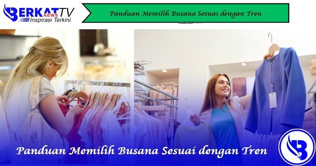 Panduan Memilih Busana Sesuai dengan Tren