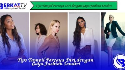 Tips Tampil Percaya Diri dengan Gaya Fashion Sendiri