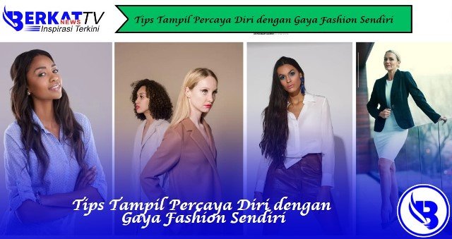 Tips Tampil Percaya Diri dengan Gaya Fashion Sendiri