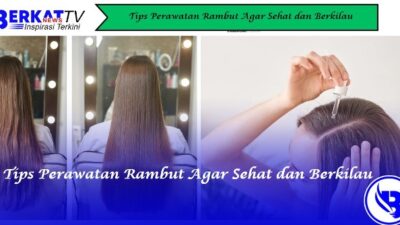 Tips Perawatan Rambut Agar Sehat dan Berkilau