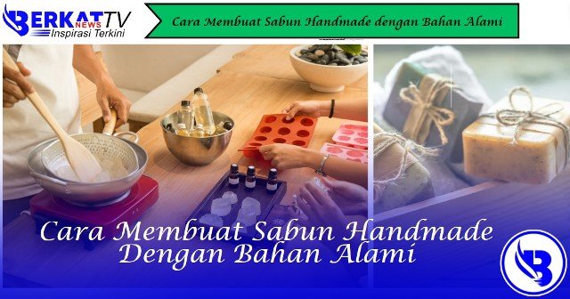 Cara Membuat Sabun Handmade dengan Bahan Alami