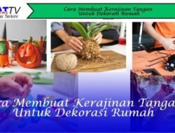 Cara Membuat Kerajinan Tangan untuk Dekorasi Rumah