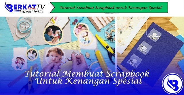 Tutorial Membuat Scrapbook untuk Kenangan Spesial
