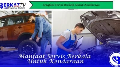 Manfaat Servis Berkala Untuk Kendaraan