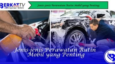 Jenis-jenis Perawatan Rutin Mobil yang Penting
