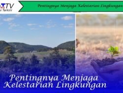 Pentingnya Menjaga Kelestarian Lingkungan
