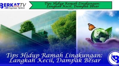 Tips Hidup Ramah Lingkungan: Langkah Kecil, Dampak Besar