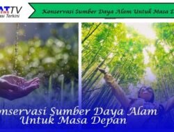 Konservasi Sumber Daya Alam Untuk Masa Depan