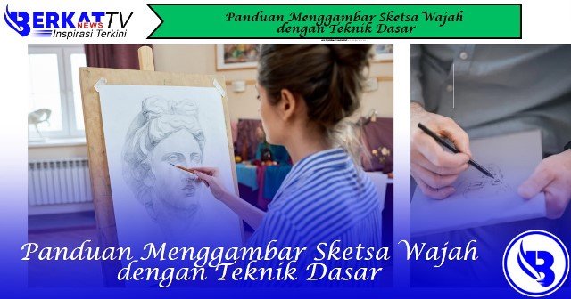 Panduan Menggambar Sketsa Wajah dengan Teknik Dasar