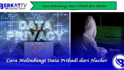 Cara Melindungi Data Pribadi dari Hacker