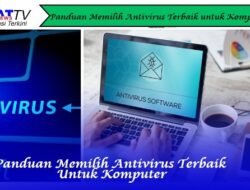 Panduan Memilih Antivirus Terbaik untuk Komputer