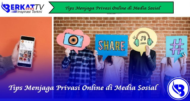 Tips Menjaga Privasi Online di Media Sosial