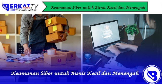 Keamanan Siber untuk Bisnis Kecil dan Menengah