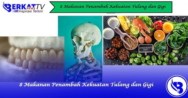 8 Makanan Penambah Kekuatan Tulang dan Gigi