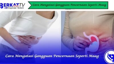 Cara mengatasi gangguan pencernaan seperti maag