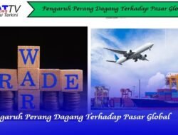 Pengaruh Perang Dagang Terhadap Pasar Global