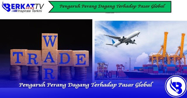 Pengaruh Perang Dagang Terhadap Pasar Global