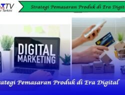 Strategi Pemasaran Produk di Era Digital