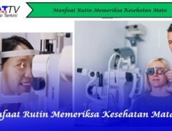 Manfaat Rutin Memeriksa Kesehatan Mata