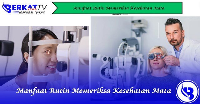 Manfaat Rutin Memeriksa Kesehatan Mata