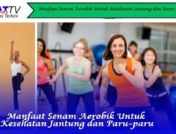 Manfaat Senam Aerobik Untuk Kesehatan Jantung dan Paru-paru