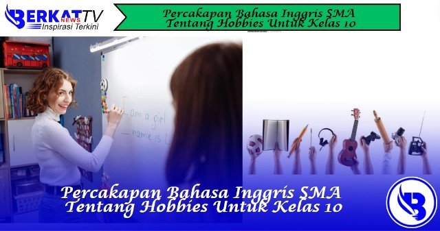 Percakapan Bahasa Inggris SMA Tentang Hobbies Untuk Kelas 10