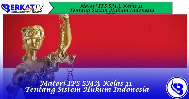 Materi IPS SMA Kelas 11 tentang Sistem Hukum Indonesia