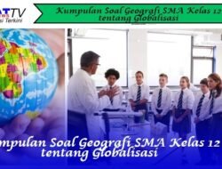 Kumpulan Soal Geografi SMA Kelas 12 tentang Globalisasi