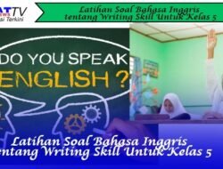 Latihan Soal Bahasa Inggris tentang Writing Skill Untuk Kelas 5