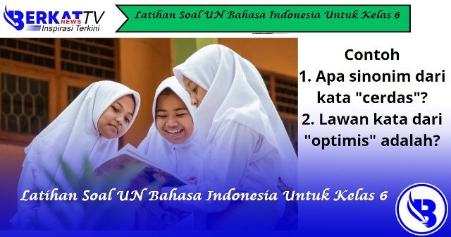 Latihan Soal UN Bahasa Indonesia Untuk Kelas 6