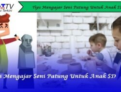 Tips Mengajar Seni Patung Untuk Anak SD