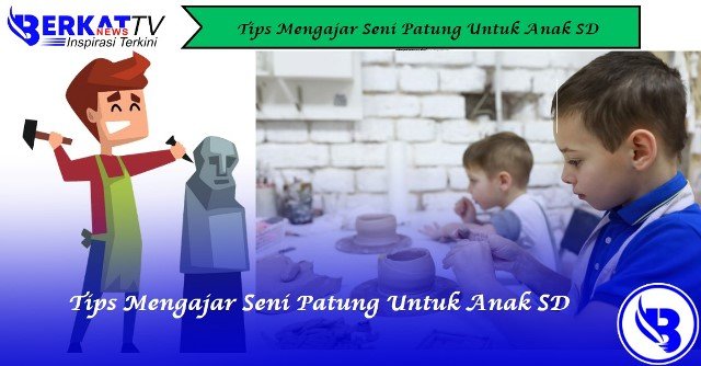 Tips Mengajar Seni Patung Untuk Anak SD