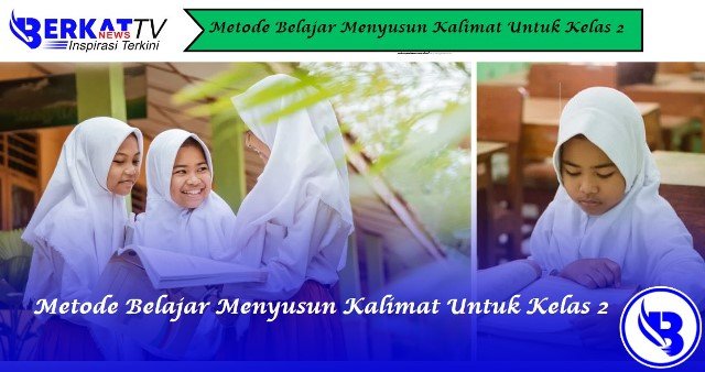 Metode Belajar Menyusun Kalimat Untuk Kelas 2