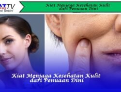 Kiat Menjaga Kesehatan Kulit dari Penuaan Dini