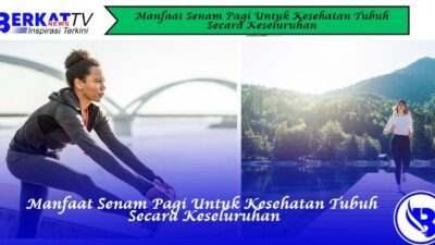 Manfaat Senam Pagi untuk Kesehatan Tubuh secara Keseluruhan