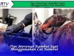 Tips Merawat Rambut Saat Menggunakan Cat Rambut