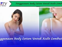 Penggunaan Body Lotion untuk Kulit Lembut