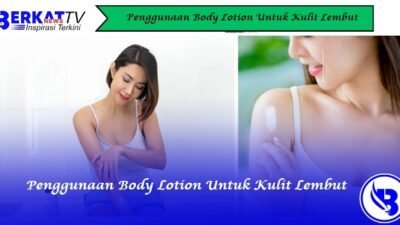Penggunaan Body Lotion untuk Kulit Lembut