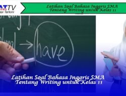 Latihan Soal Bahasa Inggris SMA tentang Writing untuk Kelas 11